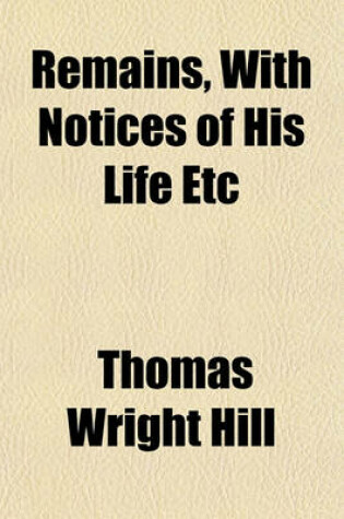 Cover of Remains, with Notices of His Life Etc