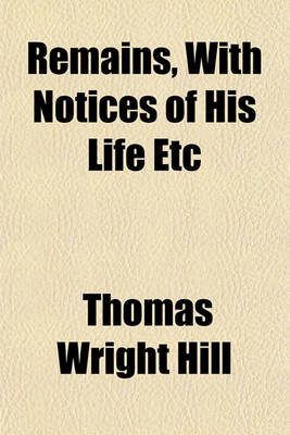 Book cover for Remains, with Notices of His Life Etc