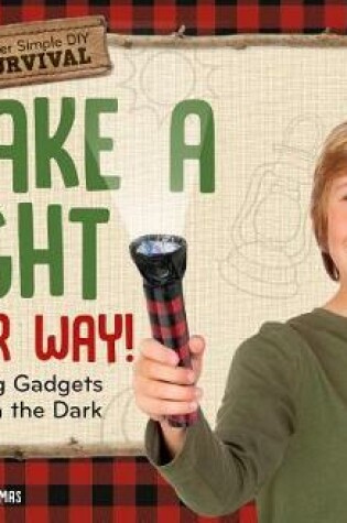 Cover of Make a Light Your Way!: Inventing Gadgets to See in the Dark