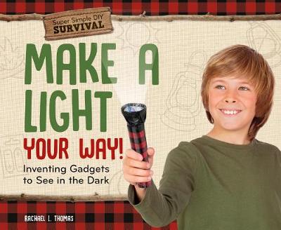 Book cover for Make a Light Your Way!: Inventing Gadgets to See in the Dark