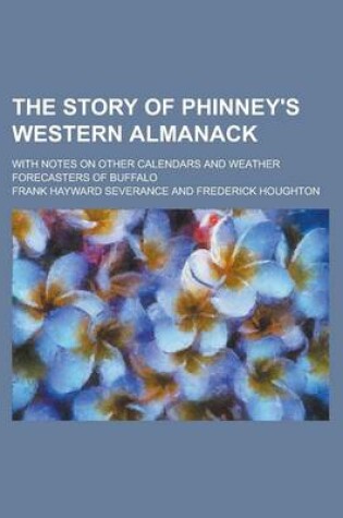 Cover of The Story of Phinney's Western Almanack; With Notes on Other Calendars and Weather Forecasters of Buffalo