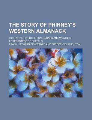 Book cover for The Story of Phinney's Western Almanack; With Notes on Other Calendars and Weather Forecasters of Buffalo