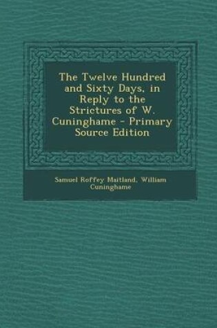 Cover of The Twelve Hundred and Sixty Days, in Reply to the Strictures of W. Cuninghame