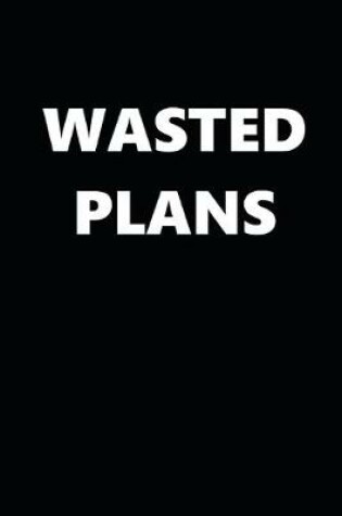 Cover of 2020 Daily Planner Funny Humorous Wasted Plans 388 Pages