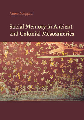 Book cover for Social Memory in Ancient and Colonial Mesoamerica