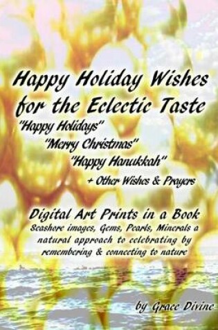 Cover of Happy Holiday Wishes for the Eclectic Taste Happy Holidays Merry Christmas Happy Hanukkah + Other Wishes & Prayers