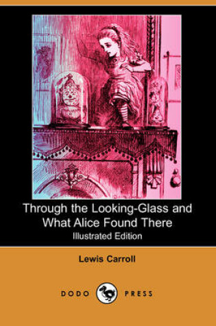 Cover of Through the Looking-Glass and What Alice Found There(Dodo Press)