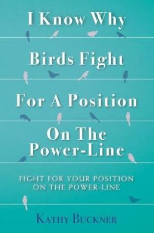 Cover of I Know Why Birds Fight For A Position On The Power-Line