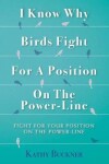 Book cover for I Know Why Birds Fight For A Position On The Power-Line