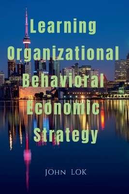 Book cover for Learning Organizational Behavioral Economic Strategy