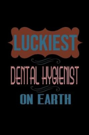 Cover of Luckiest Dental Hygienist on earth