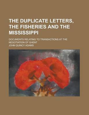 Book cover for The Duplicate Letters, the Fisheries and the Mississippi; Documents Relating to Transactions at the Negotiation of Ghent