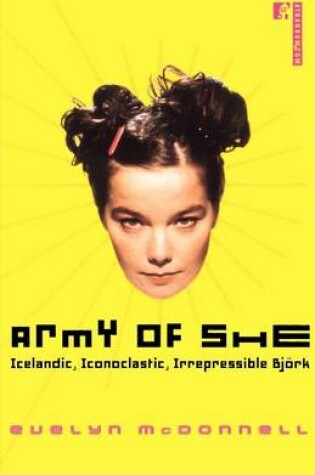 Cover of Army of She: Icelandic, Iconoclastic, Irrepressible Bjork