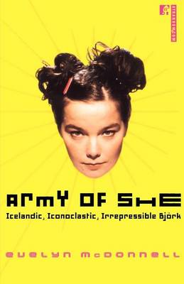 Book cover for Army of She: Icelandic, Iconoclastic, Irrepressible Bjork