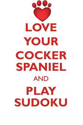 Book cover for LOVE YOUR COCKER SPANIEL AND PLAY SUDOKU COCKER SPANIEL SUDOKU LEVEL 1 of 15