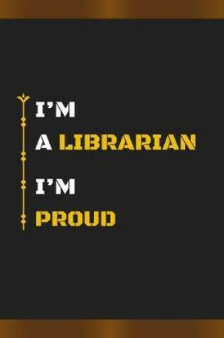 Cover of I'm a Librarian I'm Proud