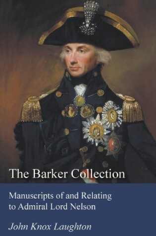 Cover of The Barker Collection - Manuscripts of and Relating to Admiral Lord Nelson