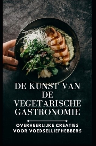 Cover of De kunst van de vegetarische gastronomie