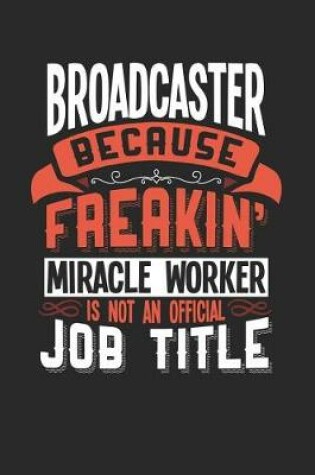 Cover of Broadcaster Because Freakin' Miracle Worker Is Not an Official Job Title