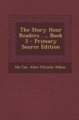 Cover of The Story Hour Readers ..., Book 3 - Primary Source Edition