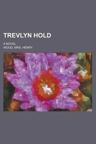 Cover of Trevlyn Hold; A Novel