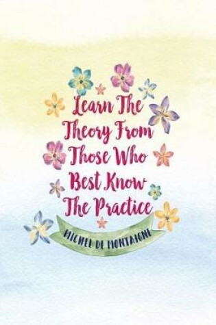 Cover of Learn the Theory from Those Who Best Know the Practice