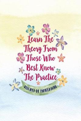 Book cover for Learn the Theory from Those Who Best Know the Practice
