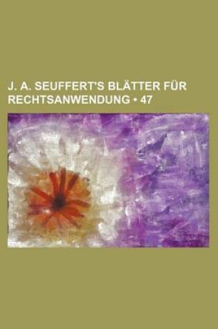 Cover of J. A. Seuffert's Bl Tter Fur Rechtsanwendung (47)