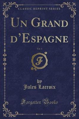 Book cover for Un Grand d'Espagne, Vol. 1 (Classic Reprint)