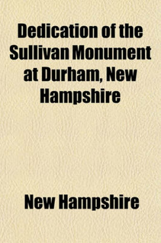 Cover of Dedication of the Sullivan Monument at Durham, New Hampshire; Thursday, September 27, 1894