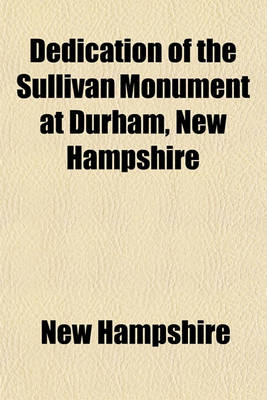 Book cover for Dedication of the Sullivan Monument at Durham, New Hampshire; Thursday, September 27, 1894