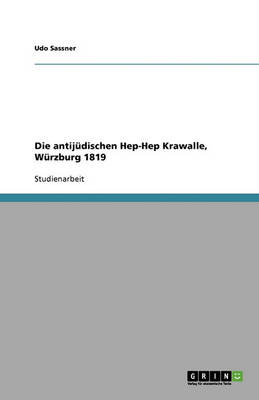 Book cover for Die antijudischen Hep-Hep Krawalle, Wurzburg 1819