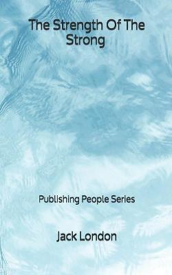 Book cover for The Strength Of The Strong - Publishing People Series