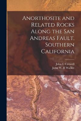 Book cover for Anorthosite and Related Rocks Along the San Andreas Fault, Southern California