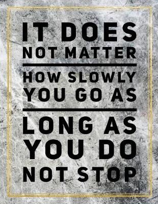 Book cover for It does not matter how slowly you go as long as you do not stop.