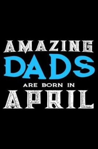 Cover of Amazing Dads Are Born In April