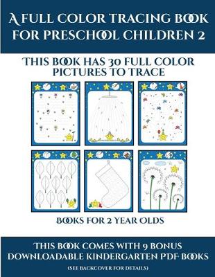 Cover of Books for 2 Year Olds (A full color tracing book for preschool children 2)