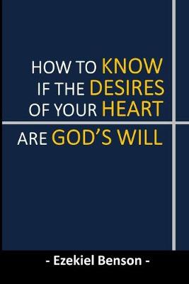 Book cover for How To Know If The Desires Of Your Heart Are God's Will