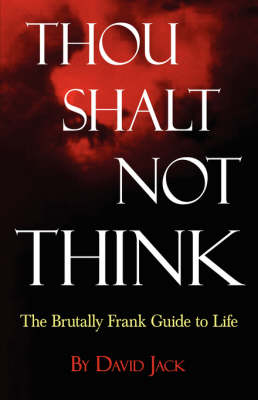 Book cover for Thou Shalt Not Think; The Brutally Frank Guide to Life