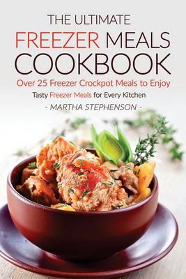 Book cover for The Ultimate Freezer Meals Cookbook - Over 25 Freezer Crockpot Meals to Enjoy