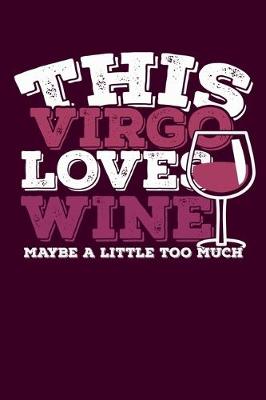 Book cover for This Virgo Loves Wine Maybe Little Too Much Notebook