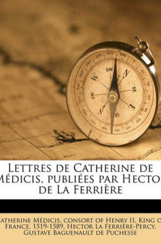 Cover of Lettres de Catherine de Medicis, Publiees Par Hector de La Ferriere Volume 05