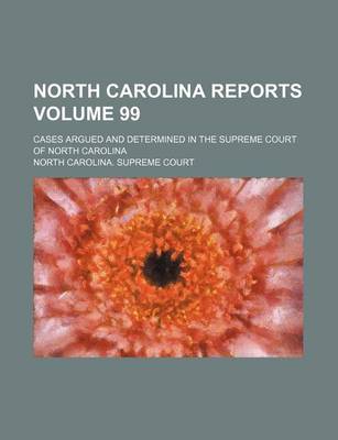 Book cover for North Carolina Reports Volume 99; Cases Argued and Determined in the Supreme Court of North Carolina