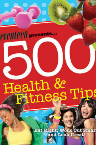 Cover of Seventeen: 500 Health & Fitness Tips