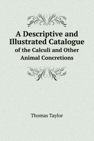 Cover of A Descriptive and Illustrated Catalogue of the Calculi and Other Animal Concretions