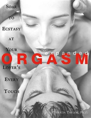 Book cover for Expanded Orgasm: Soar to Ecstasy at Your Lover's Every Touch