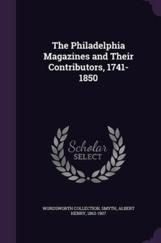 Cover of The Philadelphia Magazines and Their Contributors, 1741-1850