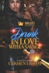 Book cover for Drunk In Love With A Savage