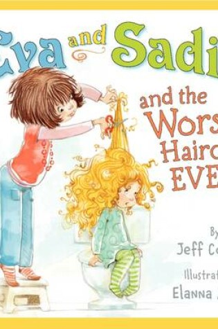 Cover of Eva and Sadie and the Worst Haircut Ever!