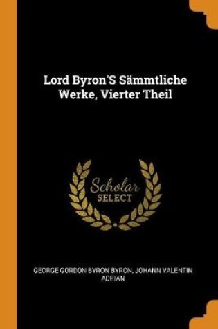 Cover of Lord Byron's Sammtliche Werke, Vierter Theil